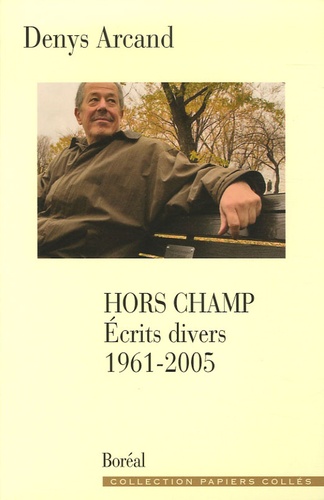 Denys Arcand - Hors champ - Ecrits divers, 1961-2005.