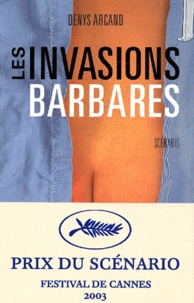 Denys Arcand - Les Invasions barbares - Scénario.