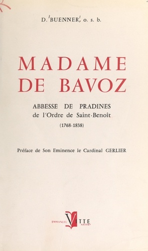 Madame de Bavoz. Abbesse de Pradines de l'ordre de Saint-Benoît, 1768-1838