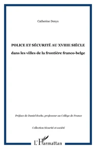 Police Et Securite Au Xviii Eme Siecle Dans Les Villes De La Frontiere Franco-Belge