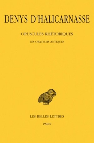  Denys d'Halicarnasse - Opuscules rhétoriques - Tome 1, Les orateurs antiques.