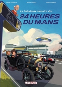 Denys Ezquerra et Bruno Palmet - La fabuleuse histoire des 24 heures du Mans.