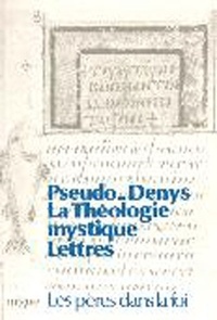  Denys l'Aréopagite - La théologie mystique. Lettres.