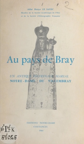 Au pays de Bray, un antique pèlerinage marial : Notre-Dame de Villembray