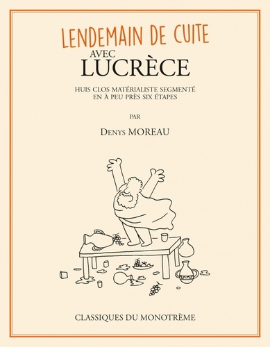 Denys Moreau - Lendemain de cuite avec Lucrèce - Huit clos matérialiste segmenté en à peu près six étapes.