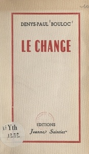 Denys-Paul Bouloc - Le change - Pièce en quatre actes.