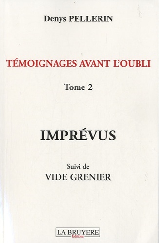Temoignages Avant L Oubli Tome 2 Imprevus Denys Pellerin Livres Furet Du Nord
