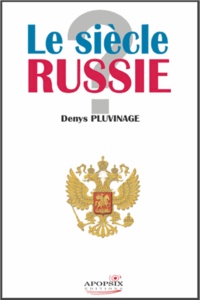 Denys Pluvinage - Le siècle Russie ? - Témoignages et réflexions.