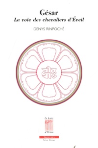 Denys Rinpoché - Gésar - La voie des chevaliers d'Eveil.