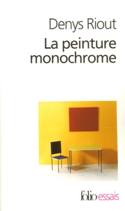 Denys Riout - La peinture monochrome - Histoire et archéologie d'un genre.