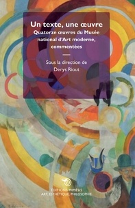 Denys Riout - Un texte, une oeuvre - Quatorze oeuvres du Musée national d’Art moderne, commentées.