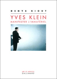 Denys Riout - Yves Klein : manifester l'immatériel.
