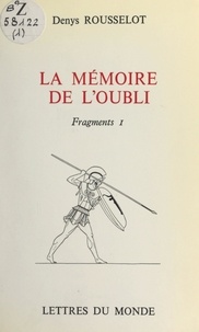 Denys Rousselot et Gérard de Sorval - La mémoire de l'oubli. Fragments I.