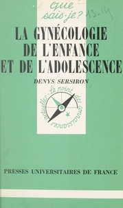 Denys Sersiron et Paul Angoulvent - La gynécologie de l'enfance et de l'adolescence.