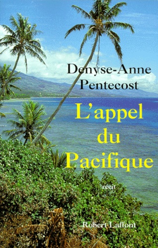 Denyse-Anne Pentecost - L'appel du Pacifique - Récit.
