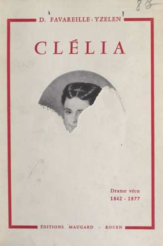 Clélia. Ou Hors mariage seulement : drame vécu, 1842-1877