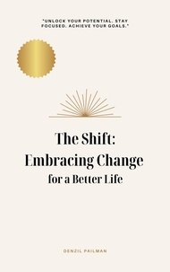  Denzil Pailman - The Shift: Embracing Change for a Better Life.