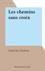 Déodat Puy-Montbrun - Les chemins sans croix.