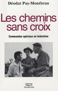 Déodat Puy-Montbrun - Les chemins sans croix - Commandos spéciaux en Indochine.