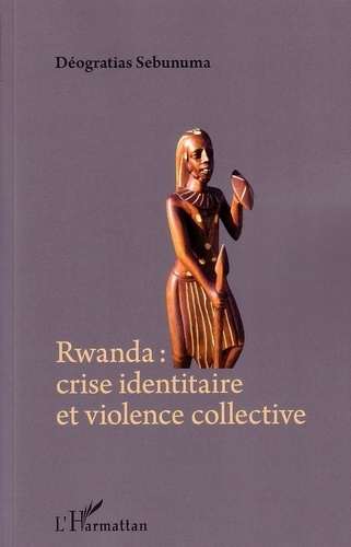 Déogratias Sebunuma - Rwanda : crise identitaire et violence collective.