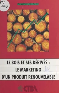 Le bois et ses dérivés : le marketing d'un produit renouvelable
