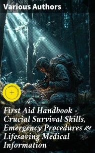 First Aid Handbook - Crucial Survival Skills, Emergency Procedures &amp; Lifesaving Medical Information