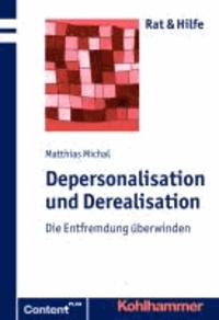 Depersonalisation und Derealisation - Die Entfremdung überwinden.