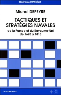Tactiques Et Strategies Navales. De La France Au Royaume-Uni De 1690 A 1815