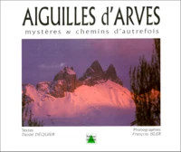 Aiguilles D 'Arves. Mysteres & Chemins D'Autrefois