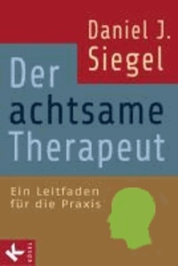 Der achtsame Therapeut - Ein Leitfaden für die Praxis.