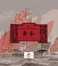 Der Admiral des Kaisers - Die Abenteuer des Eunuchen Zheng He.