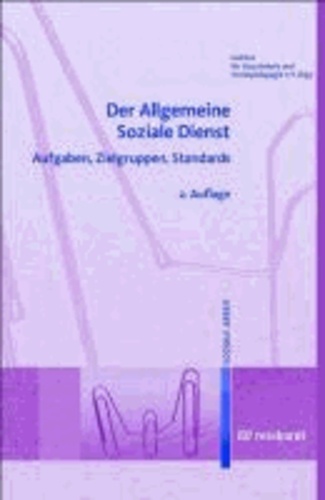 Der Allgemeine Soziale Dienst - Aufgaben, Zielgruppen, Standards.