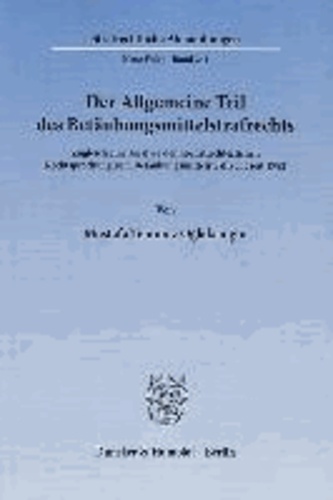 Der Allgemeine Teil des Betäubungsmittelstrafrechts. - Zugleich eine Analyse der höchstrichterlichen Rechtsprechung zum Betäubungsmittelstrafrecht seit 1982..