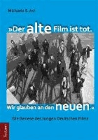 "Der alte Film ist tot. Wir glauben an den neuen." - Die Genese des Jungen Deutschen Films.