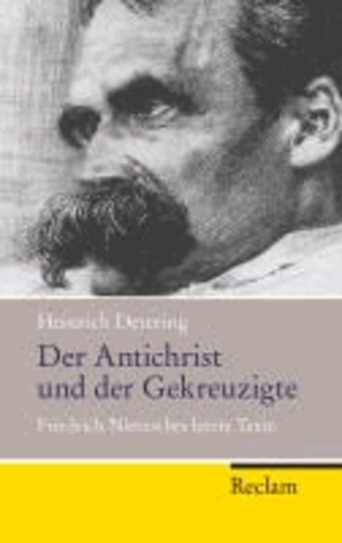 Der Antichrist und der Gekreuzigte - Friedrich Nietzsches letzte Texte.