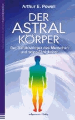 Der Astralkörper - Der Gefühlskörper des Menschen  und seine Fähigkeiten.