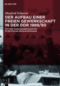 Der Aufbau einer freien Gewerkschaft in der DDR 1989/90 - ÖTV und FDGB-Gewerkschaften im deutschen Einigungsprozess.