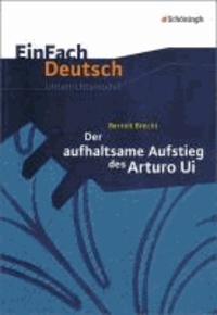 Der aufhaltsame Aufstieg des Arturo Ui: Gymnasiale Oberstufe - EinFach Deutsch Unterrichtsmodelle.