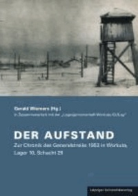 Der Aufstand - Zur Chronik des Generalstreiks 1953 in Workuta, Lager 10, Schacht 29.