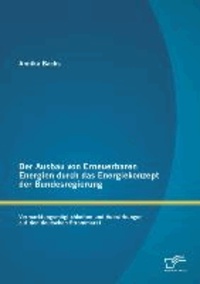 Der Ausbau von Erneuerbaren Energien durch das Energiekonzept der Bundesregierung: Vermarktungsmöglichkeiten und Auswirkungen auf den deutschen Strommarkt.