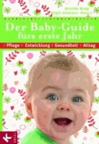 Der Baby-Guide fürs erste Jahr - Pflege - Entwicklung - Gesundheit - Alltag.
