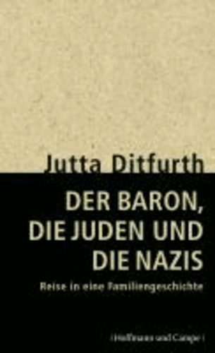 Der Baron, die Juden und die Nazis - Reise in eine Familiengeschichte.