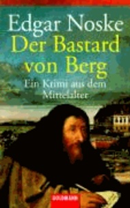 Der Bastard von Berg - Ein Krimi aus dem Mittelalter.