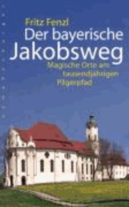 Der bayerische Jakobsweg - Magische Orte am tausendjährigen Pilgerpfad.