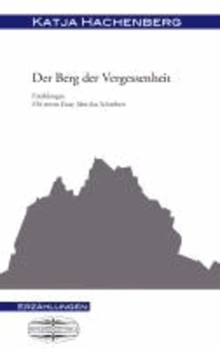 Der Berg der Vergessenheit - Erzählungen mit einem Essay u¨ber das Schreiben.