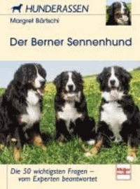 Der Berner Sennenhund - Die 50 wichtigsten Fragen -  vom Experten beantwortet.