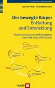 Der bewegte Körper - Entfaltung und Entwicklung - Psychosomatische Funktionslehre nach Bet Hauschild-Sutter.