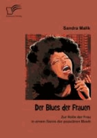 Der Blues der Frauen: Zur Rolle der Frau in einem Genre der populären Musik.