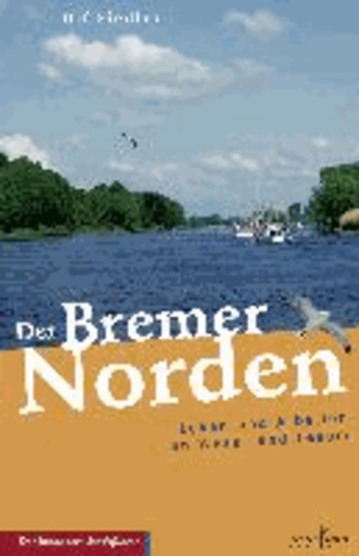 Der Bremer Norden - Leben und Arbeiten an Weser und Lesum.