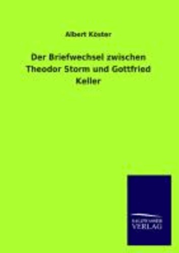 Der Briefwechsel zwischen Theodor Storm und Gottfried Keller.